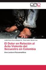 El Dolor en Relación al Acto Violento del Secuestro en Colombia