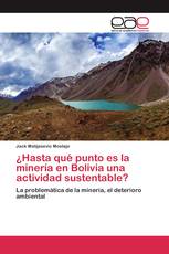¿Hasta qué punto es la minería en Bolivia una actividad sustentable?