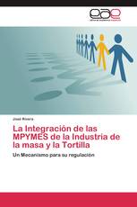 La Integración de las MPYMES de la Industria de la masa y la Tortilla