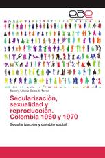 Secularización, sexualidad y reproducción. Colombia 1960 y 1970