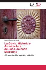 La Gavia. Historia y Arquitectura de una Hacienda Mexicana