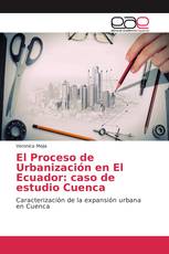 El Proceso de Urbanización en El Ecuador: caso de estudio Cuenca