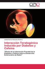 Interacción Teratogénica Inducida por Diabetes y Cafeína