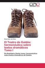 El Teatro de Galdós: hermenéutica sobre textos dramáticos Tomo I