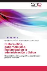 Cultura ética, gobernabilidad, legitimidad en la administración pública