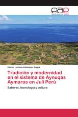 Tradición y modernidad en el sistema de Aynuqas Aymaras en Juli Perú