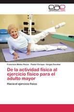 De la actividad física al ejercicio físico para el adulto mayor