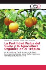 La Fertilidad Física del Suelo y la Agricultura Orgánica en el Trópico
