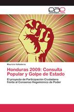 Honduras 2009: Consulta Popular y Golpe de Estado