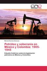 Petróleo y soberanía en México y Colombia: 1905-1945