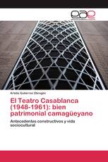 El Teatro Casablanca (1948-1961): bien patrimonial camagüeyano