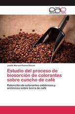 Estudio del proceso de biosorción de colorantes sobre cuncho de café