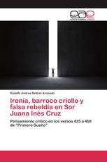 Ironía, barroco criollo y falsa rebeldía en Sor Juana Inés Cruz