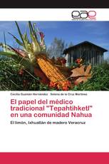 El papel del médico tradicional "Tepahtihketl" en una comunidad Nahua