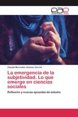 La emergencia de la subjetividad. Lo que emerge en ciencias sociales