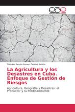 La Agricultura y los Desastres en Cuba. Enfoque de Gestión de Riesgos