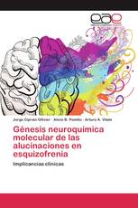 Génesis neuroquímica molecular de las alucinaciones en esquizofrenia