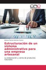 Estructuración de un sistema administrativo para una empresa artesanal