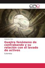 Guajira fenómeno de contrabando y su relación con el lavado de activos