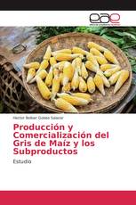 Producción y Comercialización del Gris de Maíz y los Subproductos