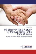 The Elderly in India: A Study of Old Age Homes in the State of Orissa