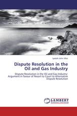 Dispute Resolution in the Oil and Gas Industry