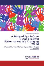 A Study of Eyo & Osun Osogbo Festival Performances in a Changing World