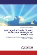 An Exegetical Study Of Matt 19:16-30 In The Light Of Eternal Life