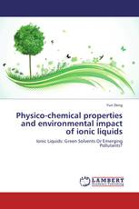 Physico-chemical properties and environmental impact of ionic liquids