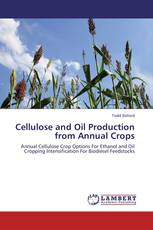 Cellulose and Oil Production from Annual Crops
