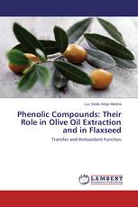 Phenolic Compounds: Their Role in Olive Oil Extraction and in Flaxseed