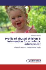 Profile of abused children & intervention for scholastic achievement