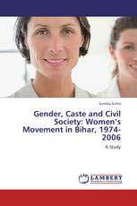 Gender, Caste and Civil Society: Women’s Movement in Bihar, 1974-2006