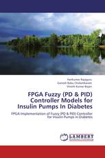 FPGA Fuzzy (PD & PID) Controller Models for Insulin Pumps In Diabetes