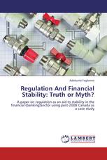 Regulation And Financial Stability: Truth or Myth?