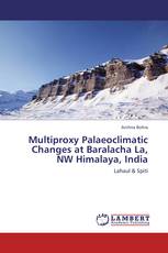 Multiproxy Palaeoclimatic Changes at Baralacha La, NW Himalaya, India