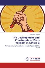 The Development and Constraints of Press Freedom in Ethiopia