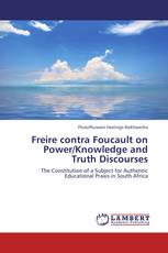 Freire contra Foucault on Power/Knowledge and Truth Discourses