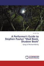 A Performer's Guide to Stephen Paulus' "Mad Book, Shadow Book"