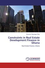 Constraints in Real Estate Development Finance in Ghana