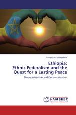 Ethiopia:  Ethnic Federalism and the Quest for a Lasting Peace
