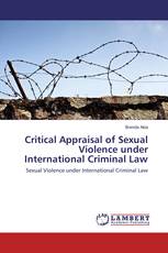 Critical Appraisal of Sexual Violence under International Criminal Law