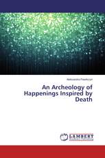An Archeology of Happenings Inspired by Death