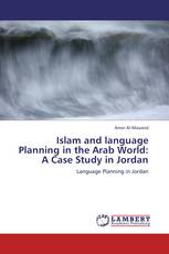 Islam and language Planning in the Arab World:  A Case Study in Jordan