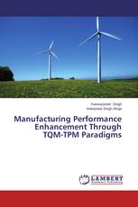 Manufacturing Performance Enhancement Through TQM-TPM Paradigms