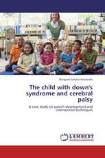 The child with down's syndrome and cerebral palsy