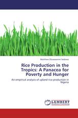 Rice Production in the Tropics: A Panacea for Poverty and Hunger
