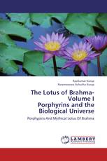 The Lotus of Brahma- Volume I  Porphyrins and the Biological Universe