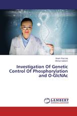 Investigation Of Genetic Control Of Phosphorylation and O-GlcNAc