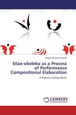 Silao-sikeleko as a Process of Performance Compositional Elaboration